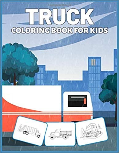 Truck Coloring Book For Kids: Kids Coloring Book With Trucks, Monster Trucks, Fire Trucks, Trucks, Garbage Trucks, And More For Toddlers, Preschoolers indir