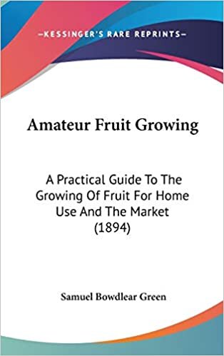 Amateur Fruit Growing: A Practical Guide To The Growing Of Fruit For Home Use And The Market (1894)