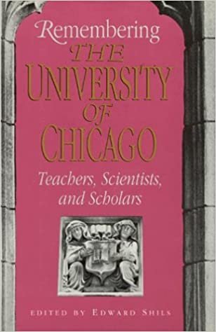 Remembering the University of Chicago: Teachers, Scientists, and Scholars (Centennial Publications of the University of Chicago Press C)
