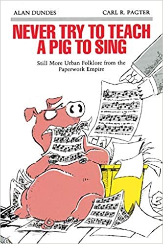 Never Try to Teach a Pig to Sing: Still More Urban Folklore from the Paperwork Empire (Humor in Life and Letters Series)