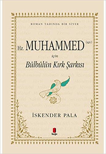 Hz. Muhammed (Sav) İçin Bülbülün Kırk Şarkısı (Özel Kumaş Ciltli): Roman Tadında Bir Siyer