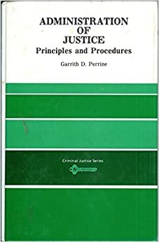 Administration of Justice: Principles and Procedures (CRIMINAL JUSTICE SERIES)