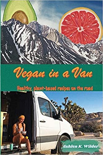Vegan in a Van: Healthy, Plant-based Recipes on the Road
