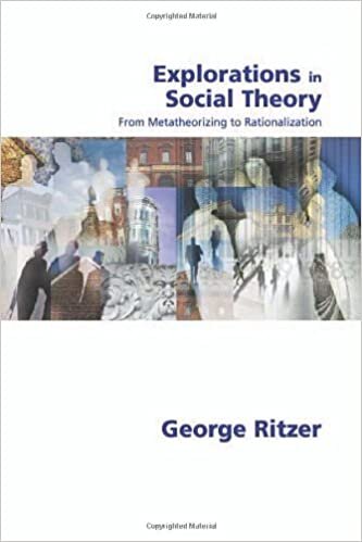Ritzer, G: Explorations in Social Theory: From Metatheorizing to Rationalization