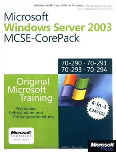 Microsoft Windows Server 2003 - MCSE-CorePack für Examen 70-290, 70-291, 70-293 und 70-294: Praktisches Selbststudium und Prüfungsvorbereitung