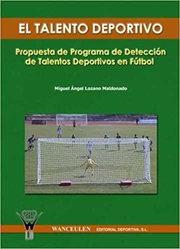 El Talento Deportivo. Propuesta De Programa De Detección De Talentos Deportivos En Fútbol indir