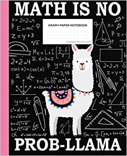 Graph Paper Notebook: Math Is No Prob Llama: Quad Ruled 5 Squares per Inch Journal for Kids Teens Girls Boys School (7.5 x 9.25 in): Animal Black Matte Cover with Pink Strip