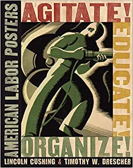 Agitate Educate Organize : American Labor Posters indir