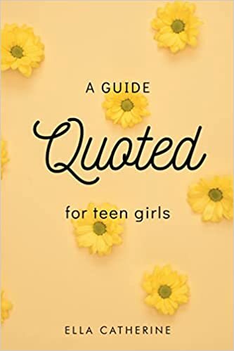 Quoted: A Guide for Teen Girls