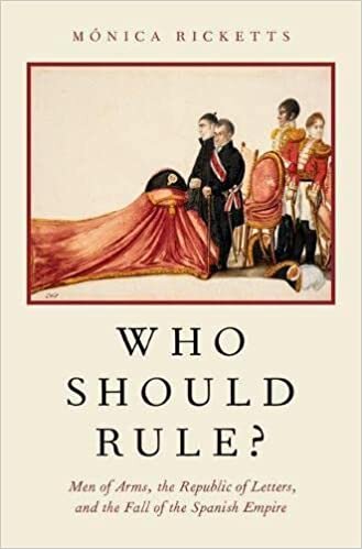 Who Should Rule?: Men of Arms, the Republic of Letters, and the Fall of the Spanish Empire