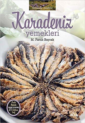 Karadeniz Yemekleri (Ciltli): Soframda Anadolu Pratik ölçülerle tamamı denenmiş 372 katkısız tarif