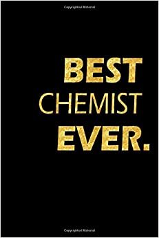 Best Chemist Ever: Perfect Gift, Lined Notebook, Gold Letters, Diary, Journal, 6 x 9 in., 110 Lined Pages