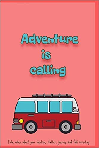 Adventure is calling: Camping log book ,perfect for camping, hiking or hunting adventure, it has space to take notes about your location, shelter, ... any food hunted, fished or foraged!)