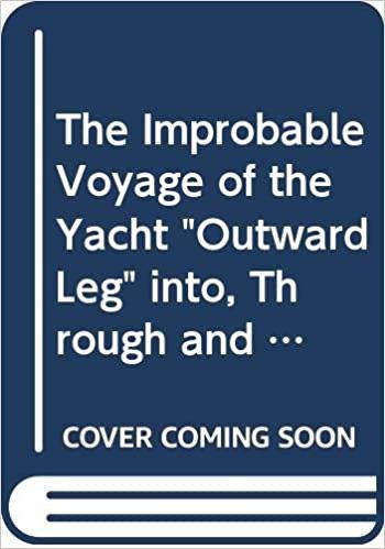 The Improbable Voyage of the Yacht "Outward Leg" into, Through and Out of the Heart of Europe