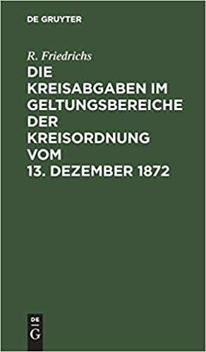 Die Kreisabgaben im Geltungsbereiche der Kreisordnung vom 13. Dezember 1872