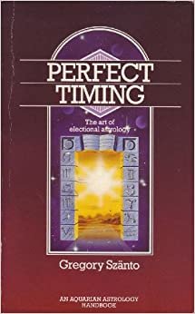 Perfect Timing: The Art of Electional Astrology (Astrology Handbooks)