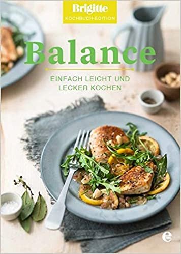 Brigitte Kochbuch-Edition: Balance: Einfach leicht und lecker kochen indir