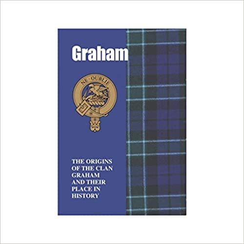 Graham: The Origins of the Clan Graham and Their Place in History (Scottish Clan Mini-Book)