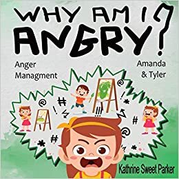 WHY AM I ANGRY ?: Book About Anger Management And Dealing with Emotions And Feelings for Kids ages 3 5 | Activities to Help Children Stay Calm and ... They Feel Mad | The Story of Amanda & Tyler