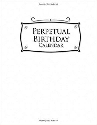 Perpetual Birthday Calendar: Important Dates Record Book, Personal Calendar Of Important Celebrations Plus Gift Log, White Cover: Volume 33 indir