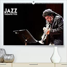 Jazz Trompettes (Premium, hochwertiger DIN A2 Wandkalender 2021, Kunstdruck in Hochglanz): une année au rythme du jazz et de la trompette (Calendrier mensuel, 14 Pages ) (CALVENDO Personnes)