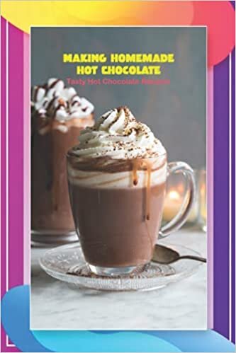 Making Homemade Hot Chocolate: Tasty Hot Chocolate Recipes: Creamy Hot Cocoa Recipe