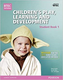 BTEC Level 3 National Children's Play, Learning & Development Student Book 1 (Early Years Educator): Revised for the Early Years Educator criteria (BTEC National CPLD (EYE) 2014)