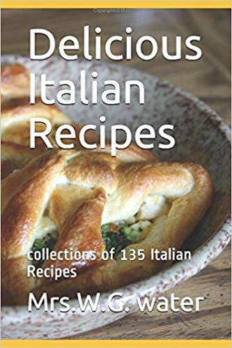 Delicious Italian Recipes: collections of 135 Italian Recipes