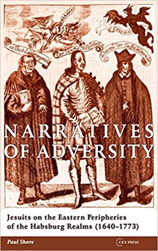 Narratives of Adversity: Jesuits on the Eastern Peripheries of the Habsburg Realms (1640-1773) indir
