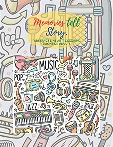 Memories tell Story: "ABSTRACT LINE ART" Coloring Book for Adults, Large 8.5"x11", Ability to Relax, Brain Experiences Relief, Lower Stress Level, Negative Thoughts Expelled, Achieve Mindfulness