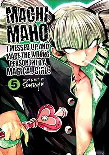 Machimaho: I Messed Up and Made the Wrong Person Into a Magical Girl! Vol. 5