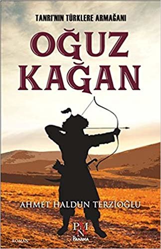 Oğuz Kağan: Tanrı'nın Türklere Armağanı