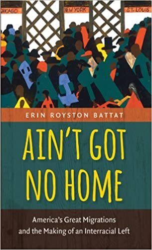 Ain T Got No Home: America's Great Migrations and the Making of an Interracial Left indir