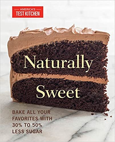 Naturally Sweet: All Your Favorite Baked Goods Made with Alternatives to White Sugar (America's Test Kitchen)