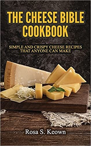 The Cheese Bible - Cookbook: Simple and Crispy Cheese Recipes That Anyone Can Make indir