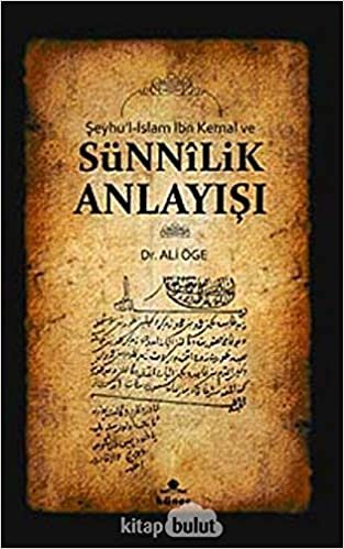 Şeyhu’l-İslam İbn Kemal ve Sünnilik Anlayışı