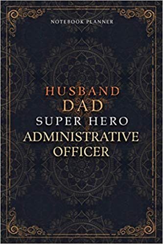 Administrative Officer Notebook Planner - Luxury Husband Dad Super Hero Administrative Officer Job Title Working Cover: Agenda, 120 Pages, A5, Hourly, ... x 22.86 cm, To Do List, Home Budget, 6x9 inch