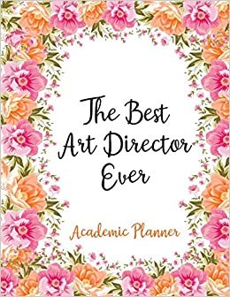 The Best Art Director Ever Academic Planner: Weekly And Monthly Agenda Art Director Academic Planner 2019-2020