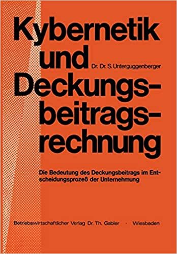 Kybernetik und Deckungsbeitragsrechnung: Die Bedeutung des Deckungsbeitrags im Entscheidungsprozeß der Unternehmung (German Edition)