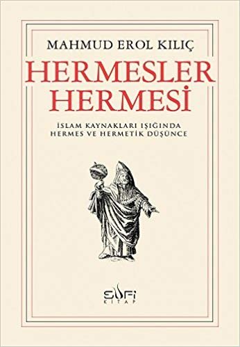 Hermesler Hermesi: İslam Kaynakları Işığında Hermes ve Hermetik Düşünce