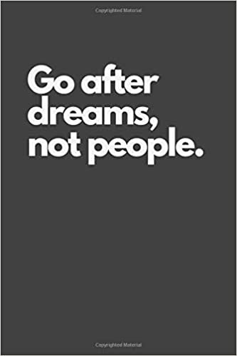 Go after dreams, not people.: Motivational Notebook, Inspiration, Journal, Diary (110 Pages, Blank, 6 x 9), Paper notebook
