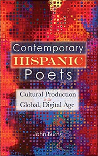Contemporary Hispanic Poets: Cultural Production in the Global, Digital Age indir