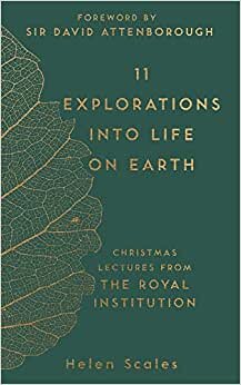 11 Explorations into Life on Earth: Christmas Lectures from the Royal Institution indir