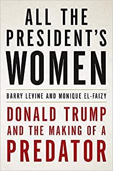 All the President,s Women: Donald Trump and the Making of a Predator