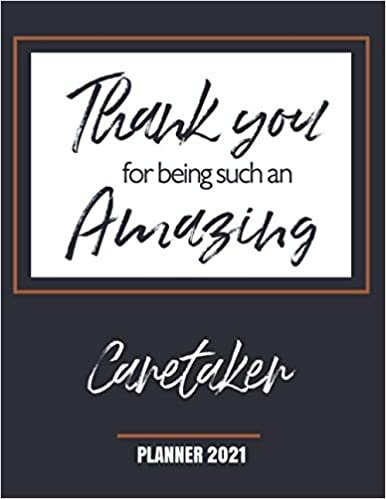 Thank You for Being Such an Amazing Caretaker - Planner 2021: Appreciation Gift - Monthly & Weekly Calendar - Yearly Planner - Annual Daily Diary Book