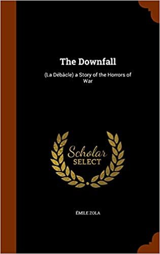 The Downfall: (La Débâcle) a Story of the Horrors of War