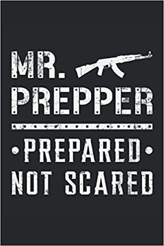 MR. PREPPER PREPARED NOT SCARED: Squared Notebook Journal Planner Diary ToDo Book (6x9 inches) with 120 pages as a Prepper Apocalypse Survival Canning Funny Perfect Gift