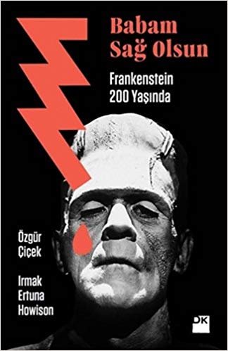 Babam Sağ Olsun: Frankenstein 200 Yaşında