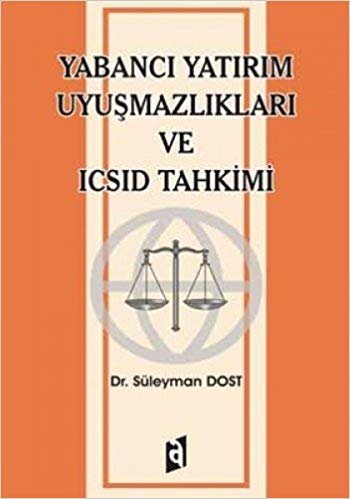 YABANCI YATIRIM UYUŞMAZLIKLARI VE ICSID TAHK.