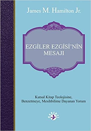 Ezgiler Ezgisin'in Mesajı: Kutsal Kitap Teolojisine Benzetmeye Mesihbilime Dayanan Yorum